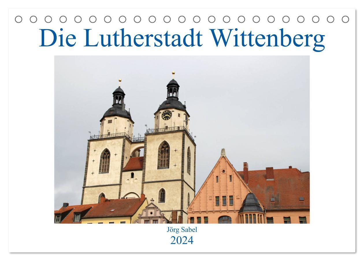 Die Lutherstadt Wittenberg (Tischkalender 2024 DIN A5 quer), CALVENDO Monatskalender