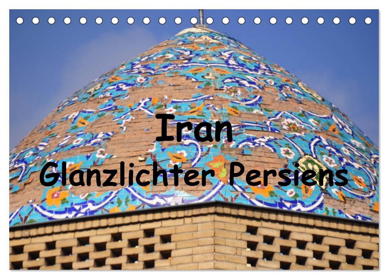 Iran - Glanzlichter Persiens (Tischkalender 2024 DIN A5 quer), CALVENDO Monatskalender