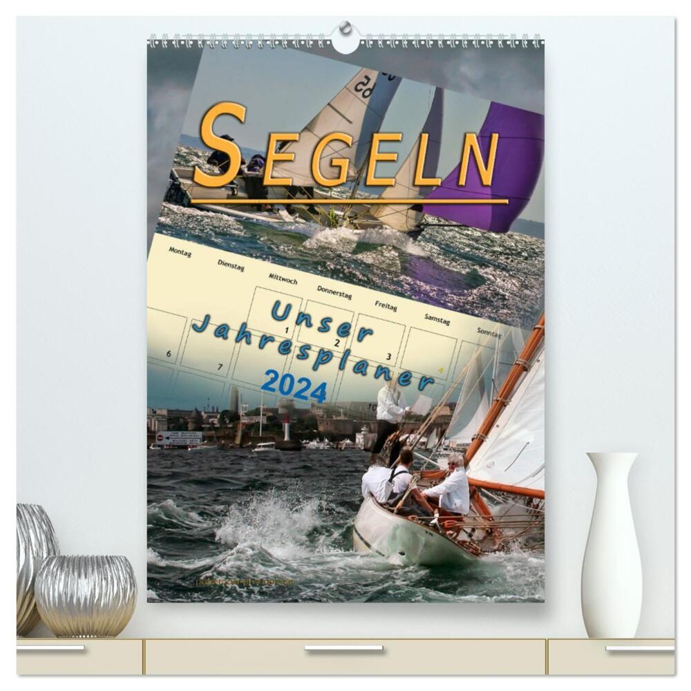 Segeln, unser Jahresplaner (hochwertiger Premium Wandkalender 2024 DIN A2 hoch), Kunstdruck in Hochglanz