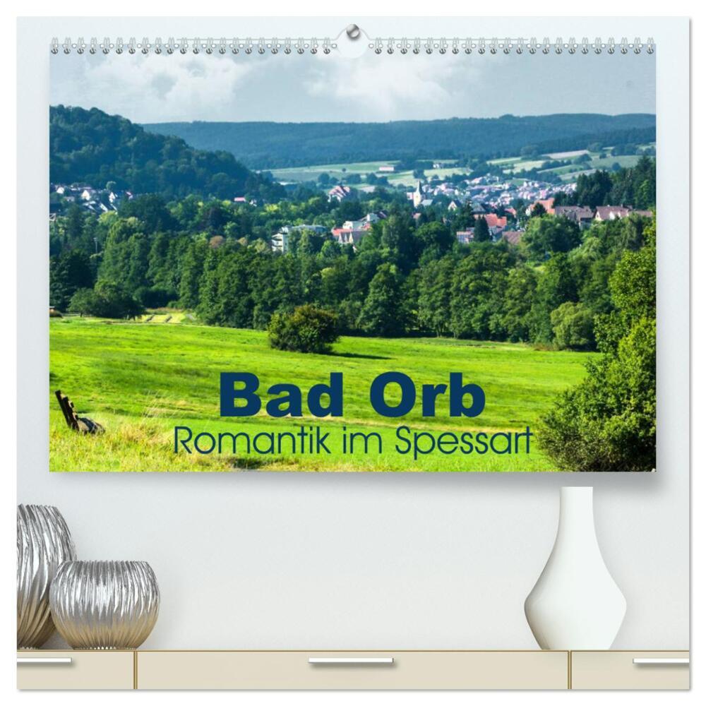 Bad Orb - Romantik im Spessart (hochwertiger Premium Wandkalender 2024 DIN A2 quer), Kunstdruck in Hochglanz