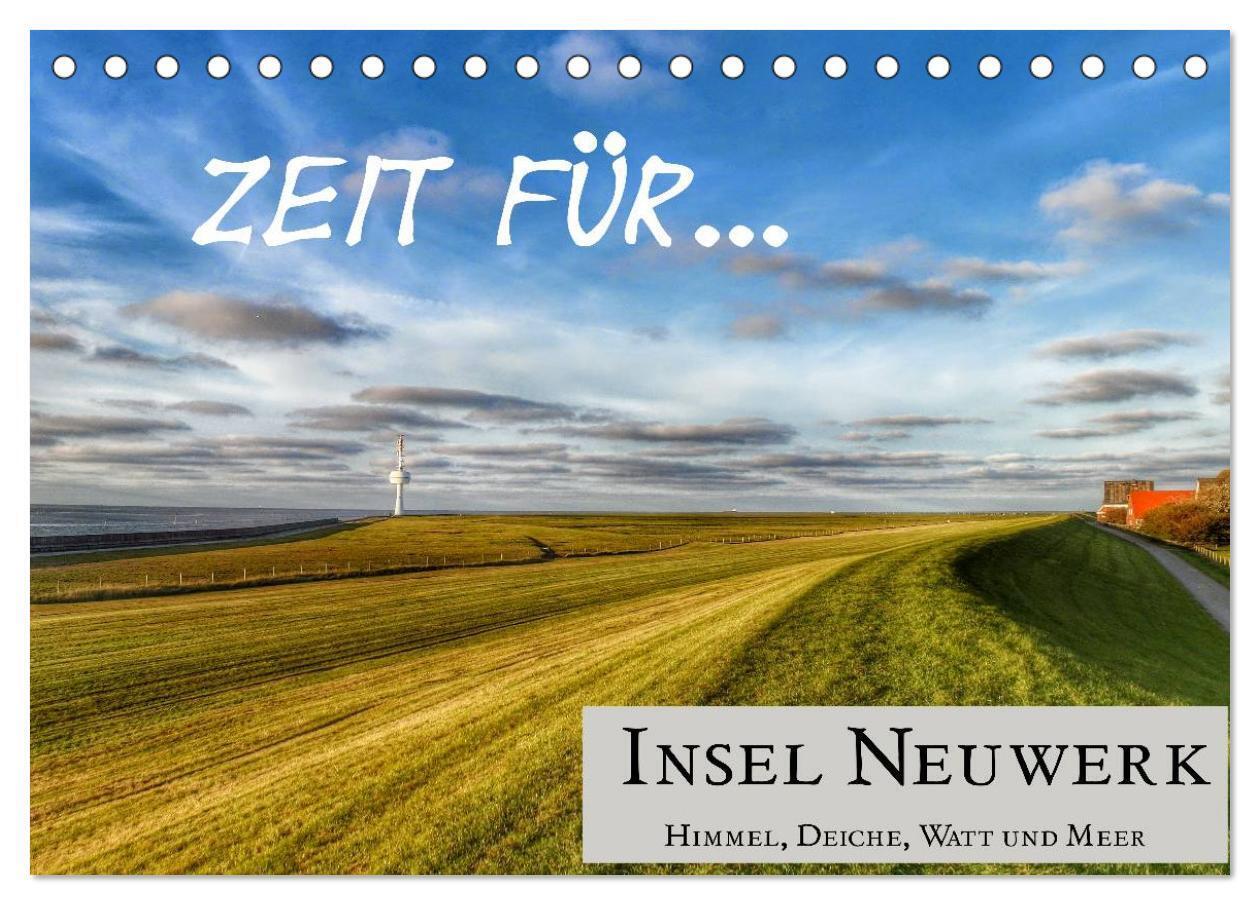 Zeit für... Insel Neuwerk - Himmel, Deiche, Watt und Meer (Tischkalender 2024 DIN A5 quer), CALVENDO Monatskalender