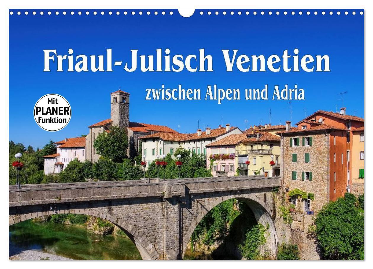 Friaul-Julisch Venetien - zwischen Alpen und Adria (Wandkalender 2024 DIN A3 quer), CALVENDO Monatskalender