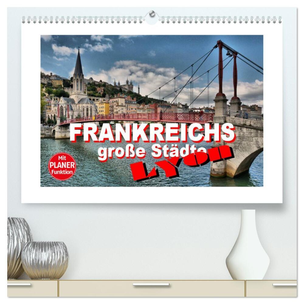 Frankreichs große Städte - Lyon (hochwertiger Premium Wandkalender 2024 DIN A2 quer), Kunstdruck in Hochglanz