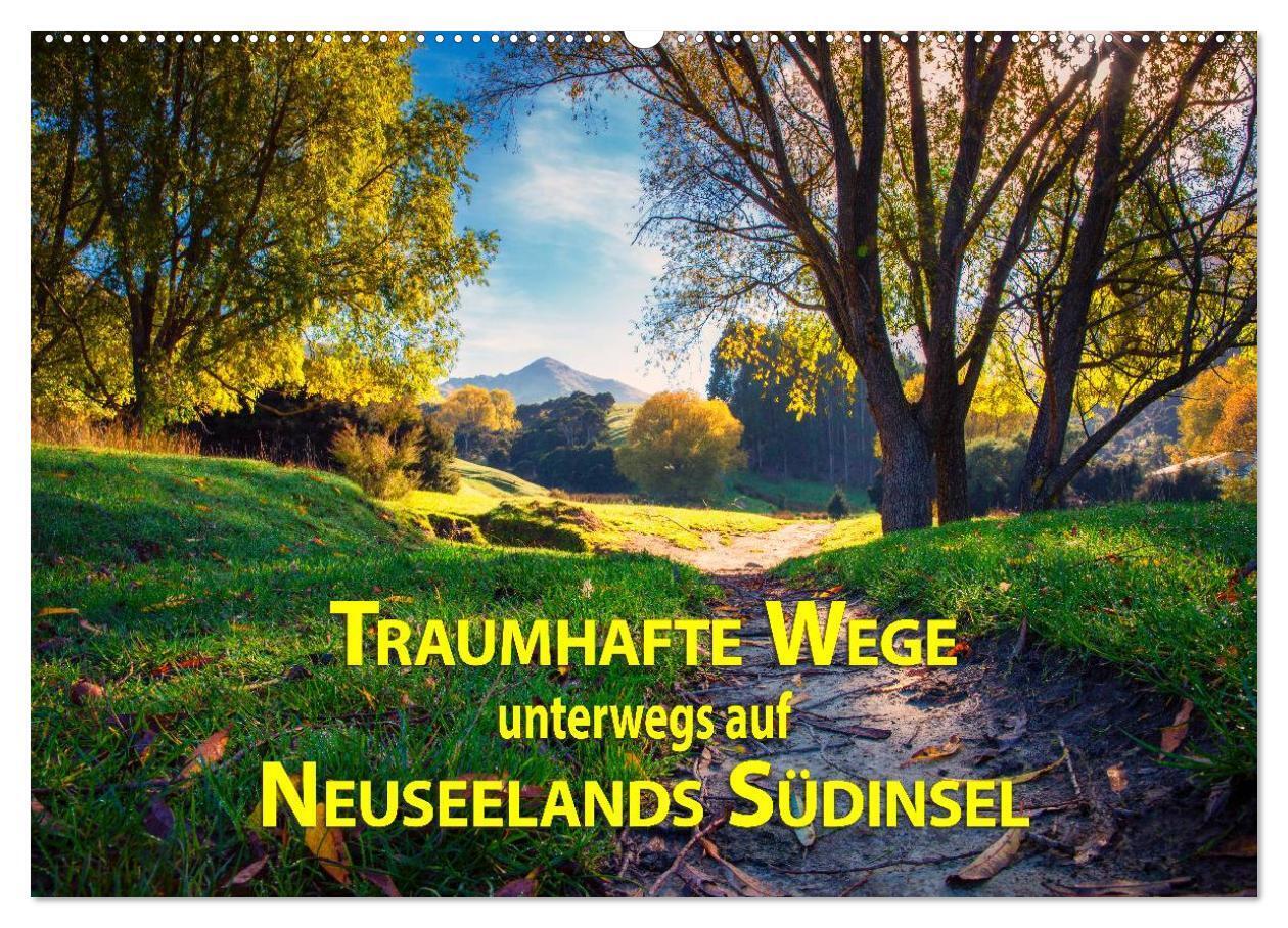 Traumhafte Wege - Unterwegs auf Neuseelands Südinsel (Wandkalender 2024 DIN A2 quer), CALVENDO Monatskalender