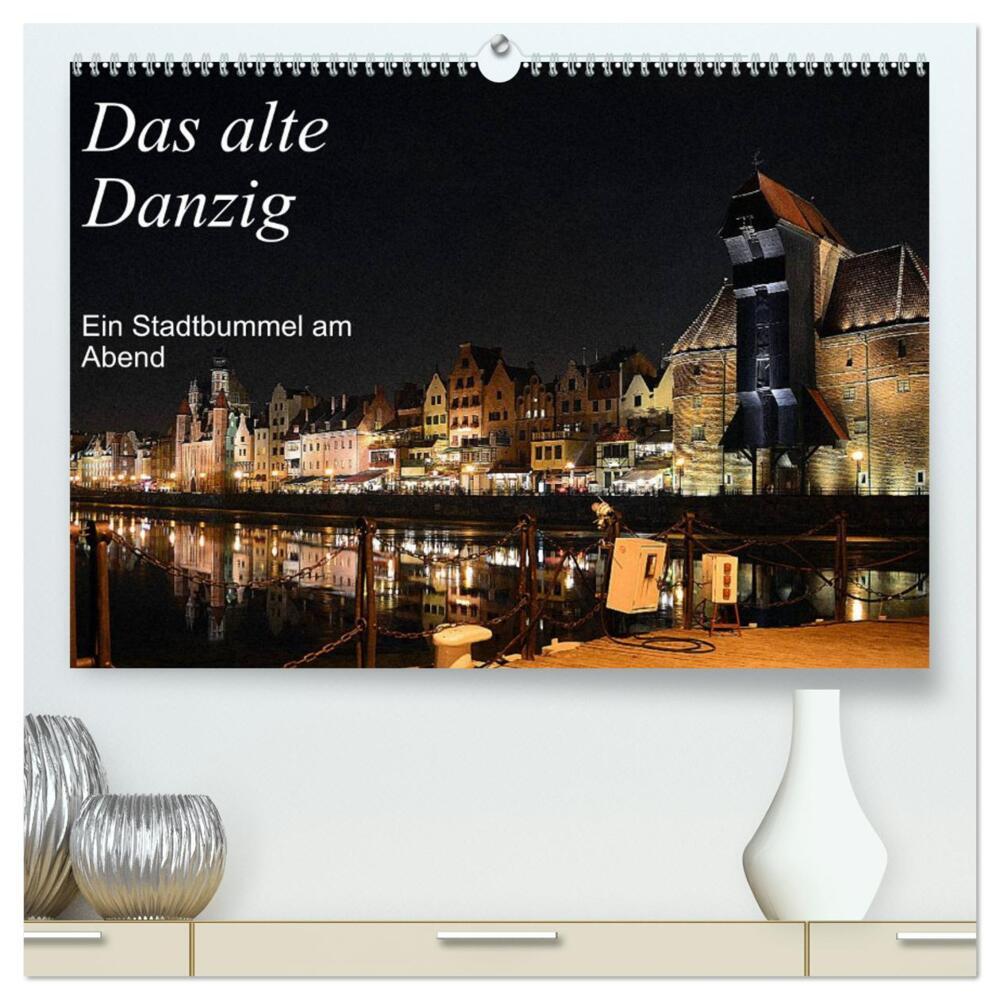 Das alte Danzig - Ein Stadtbummel am Abend (hochwertiger Premium Wandkalender 2024 DIN A2 quer), Kunstdruck in Hochglanz