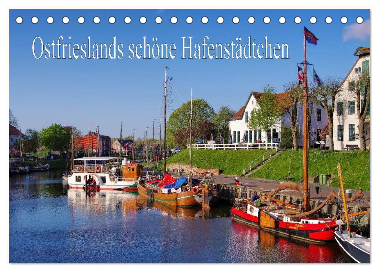 Ostfrieslands schöne Hafenstädtchen (Tischkalender 2024 DIN A5 quer), CALVENDO Monatskalender