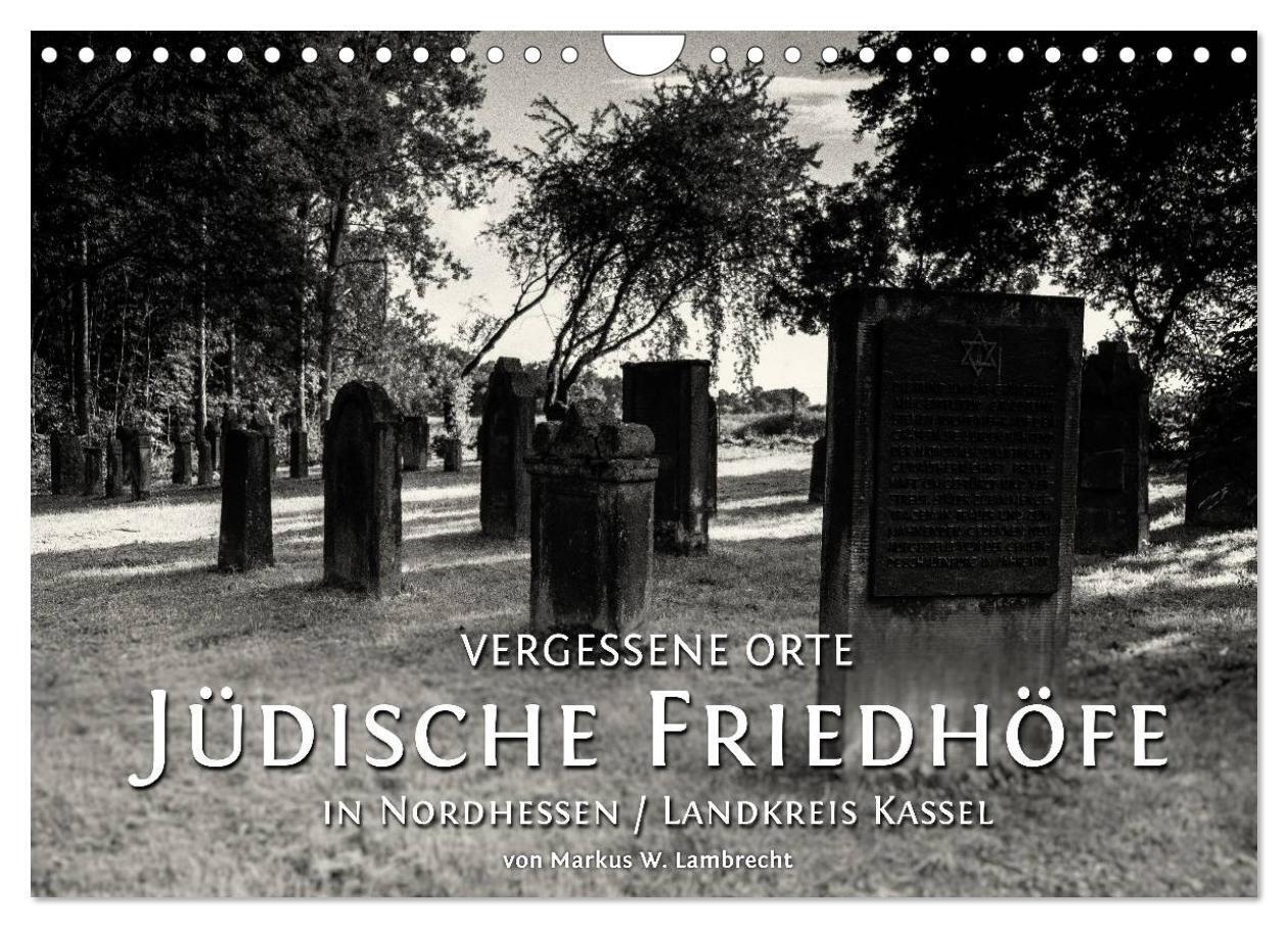 Vergessene Orte: Jüdische Friedhöfe in Nordhessen / Landkreis Kassel (Wandkalender 2024 DIN A4 quer), CALVENDO Monatskalender