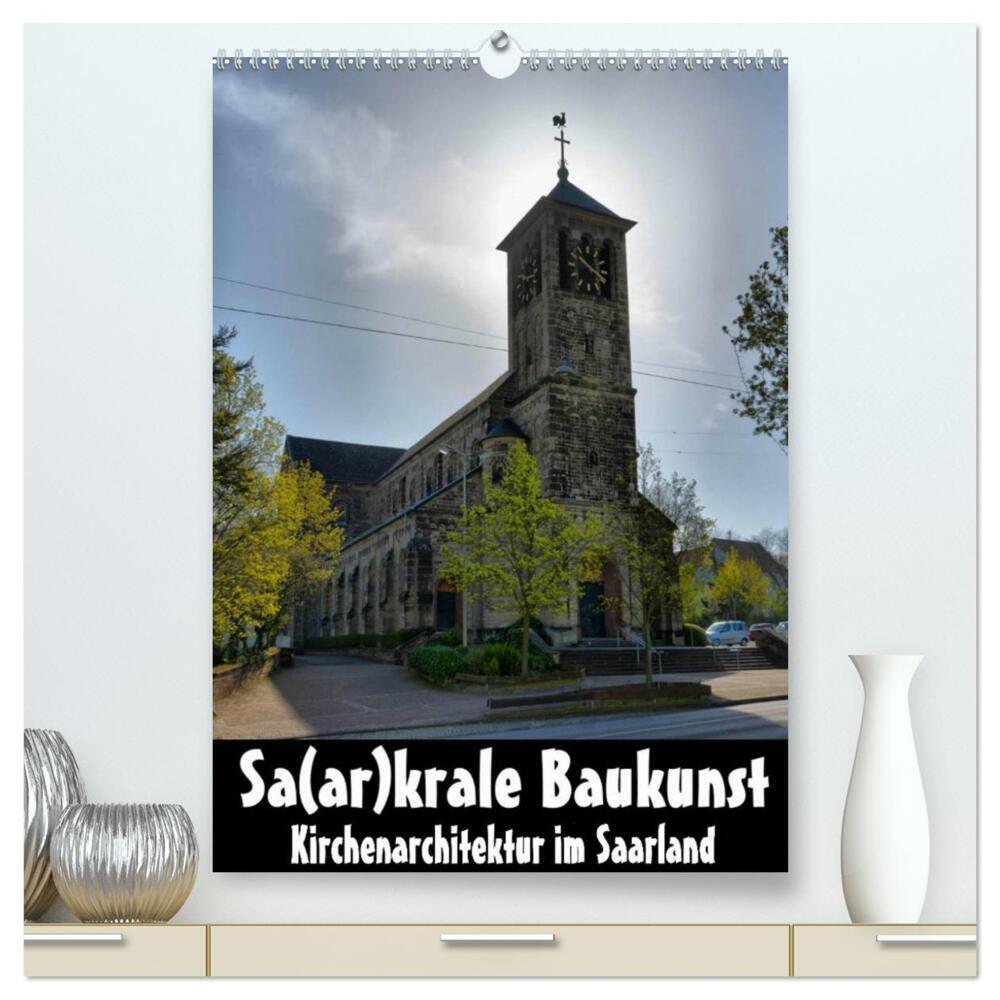 Sa(ar)krale Baukunst - Kirchenarchitektur im Saarland (hochwertiger Premium Wandkalender 2024 DIN A2 hoch), Kunstdruck in Hochglanz