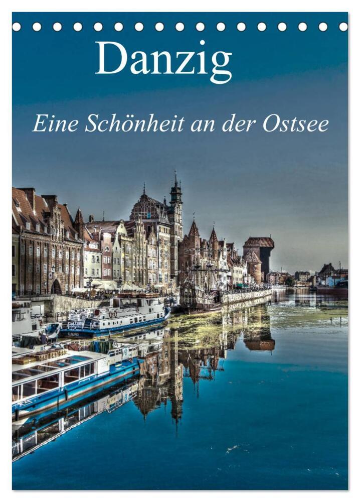 Danzig - Eine Schönheit an der Ostsee (Tischkalender 2024 DIN A5 hoch), CALVENDO Monatskalender