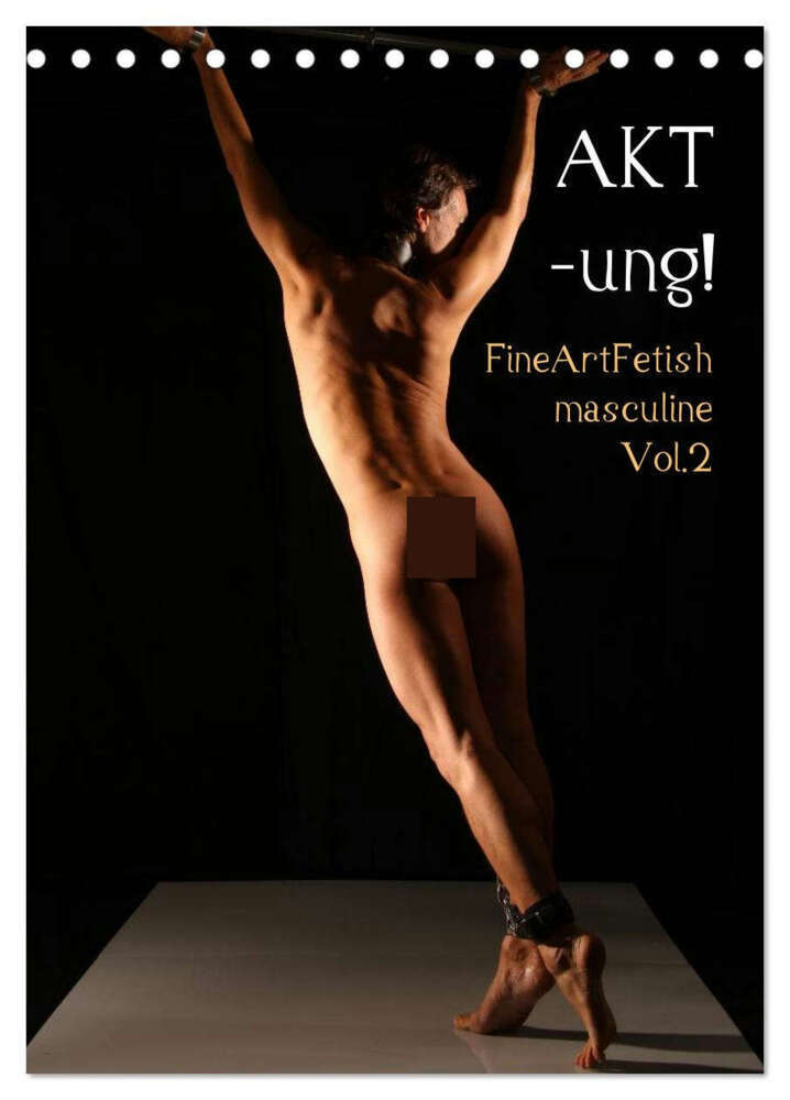 AKT-ung! FineArtFetish masculine Vol.2 (Tischkalender 2024 DIN A5 hoch), CALVENDO Monatskalender