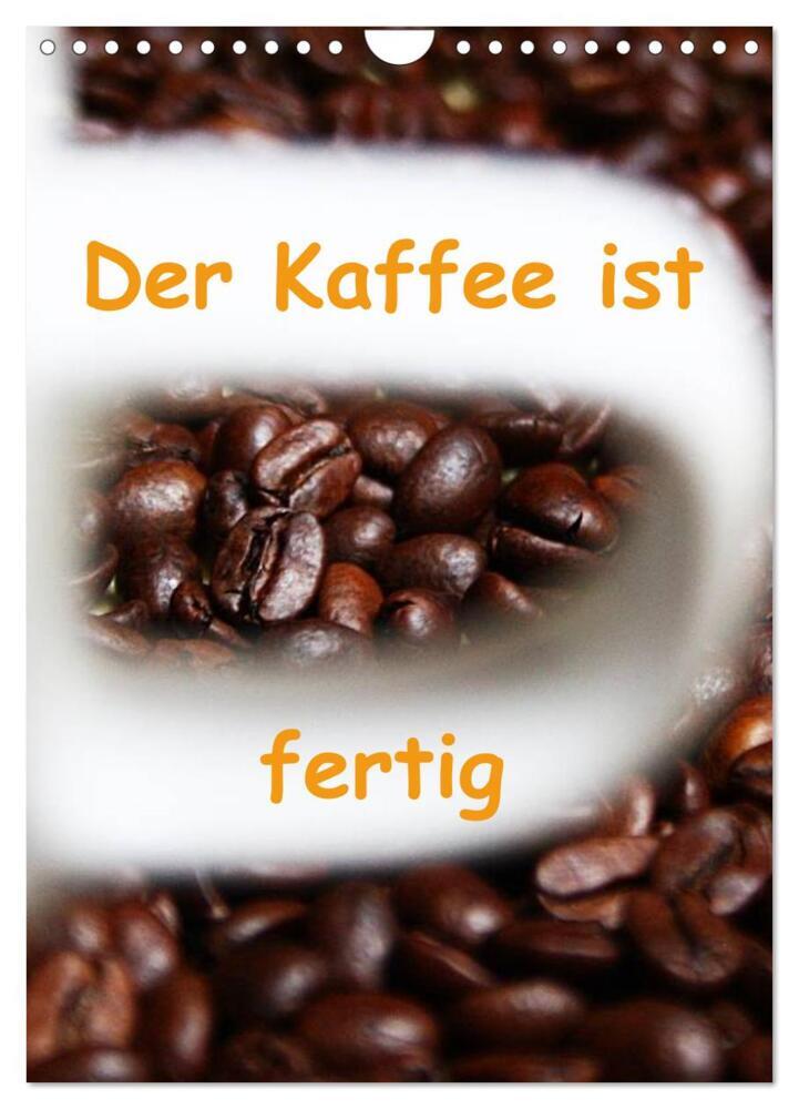 Der Kaffee ist fertig (Wandkalender 2024 DIN A4 hoch), CALVENDO Monatskalender
