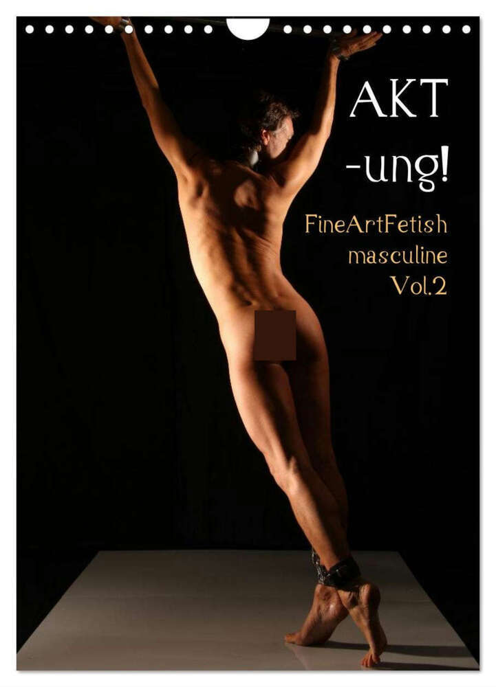 AKT-ung! FineArtFetish masculine Vol.2 (Wandkalender 2024 DIN A4 hoch), CALVENDO Monatskalender