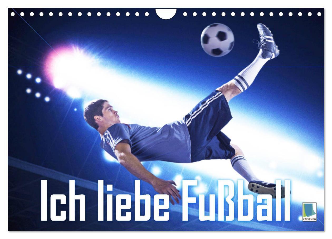 Ich liebe Fußball (Wandkalender 2024 DIN A4 quer), CALVENDO Monatskalender