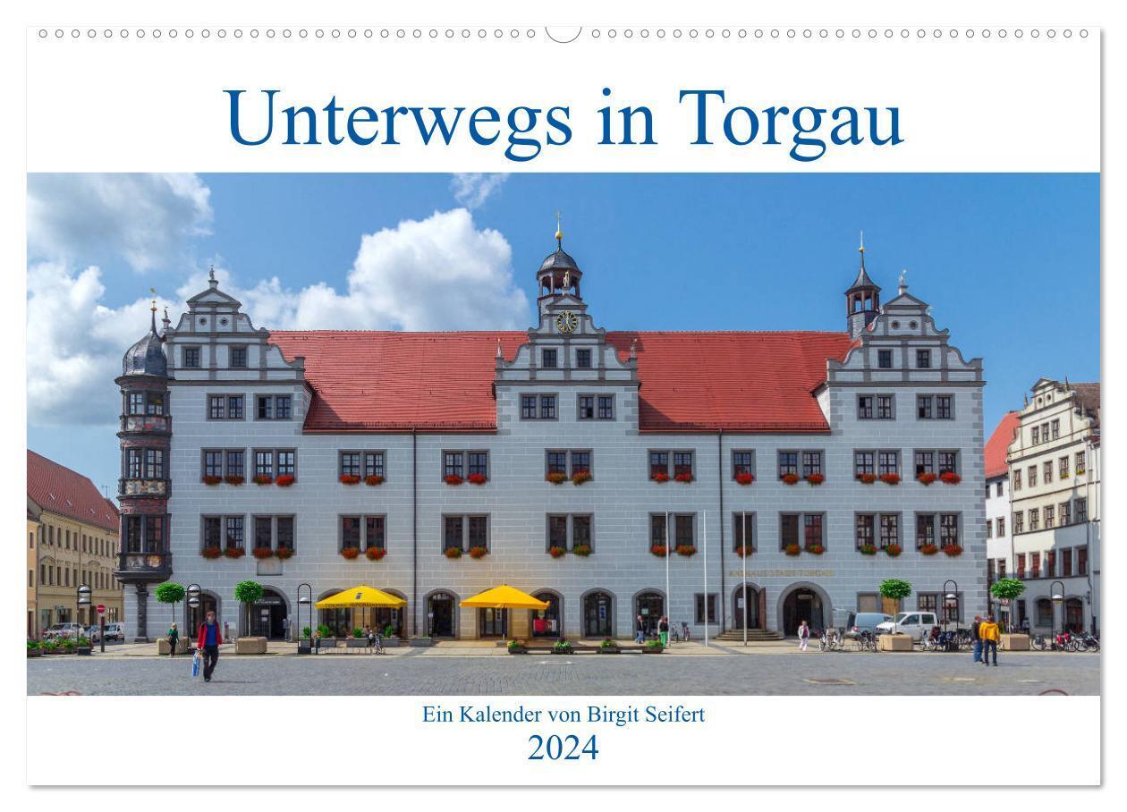 Unterwegs in Torgau (Wandkalender 2024 DIN A2 quer), CALVENDO Monatskalender