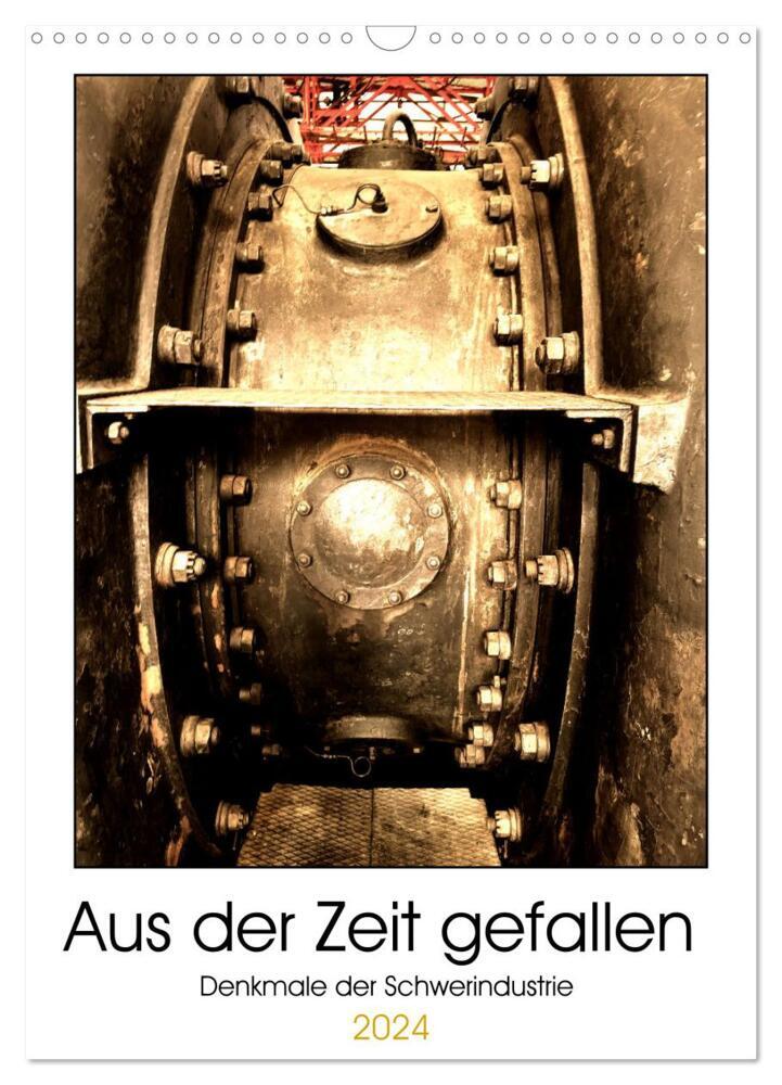Aus der Zeit gefallen - Denkmale der Schwerindustrie (Wandkalender 2024 DIN A3 hoch), CALVENDO Monatskalender