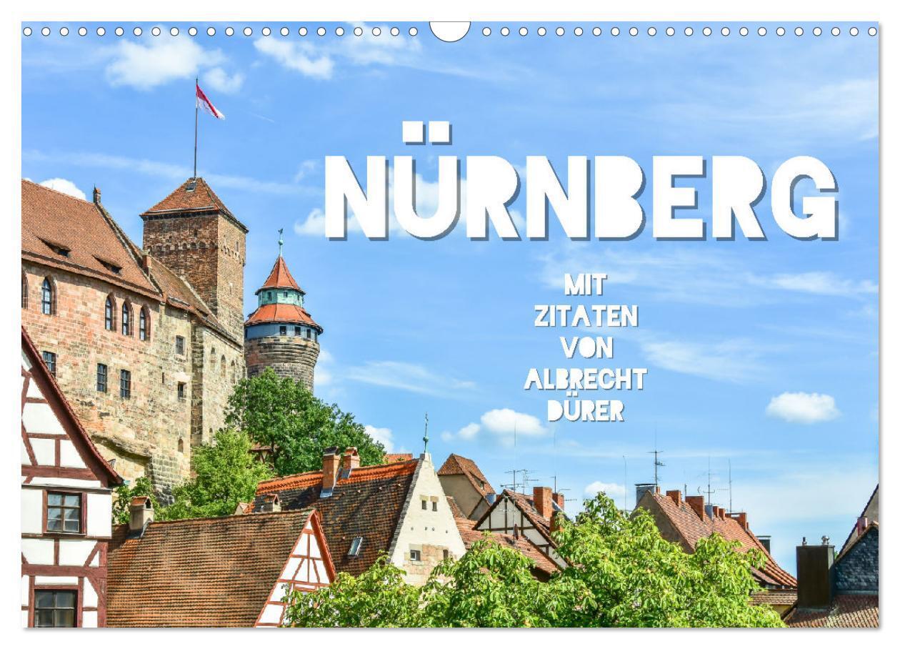 Nürnberg mit Zitaten von Albrecht Dürer (Wandkalender 2024 DIN A3 quer), CALVENDO Monatskalender