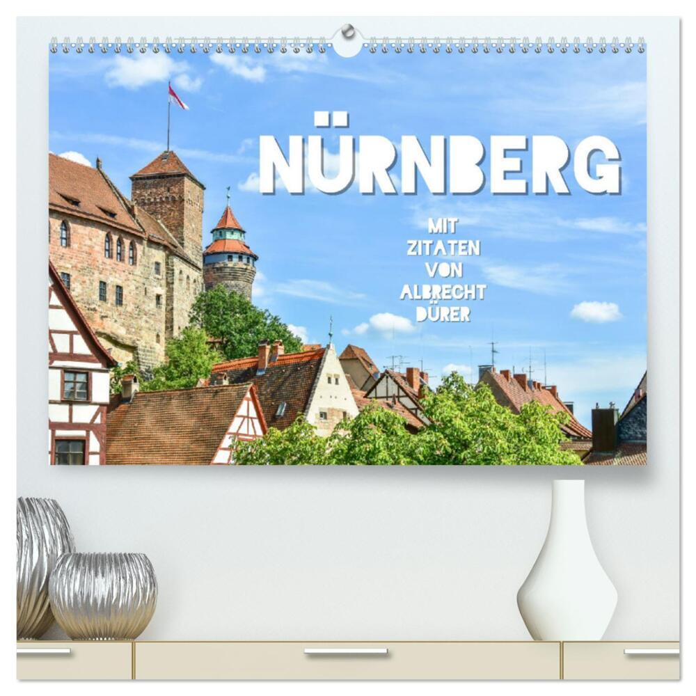 Nürnberg mit Zitaten von Albrecht Dürer (hochwertiger Premium Wandkalender 2024 DIN A2 quer), Kunstdruck in Hochglanz