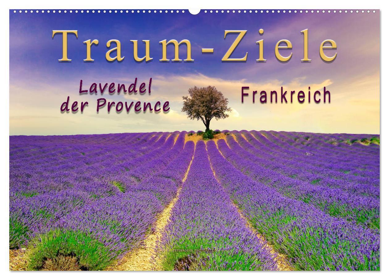 Traum-Ziele - Lavendel der Provence, Frankreich (Wandkalender 2024 DIN A2 quer), CALVENDO Monatskalender
