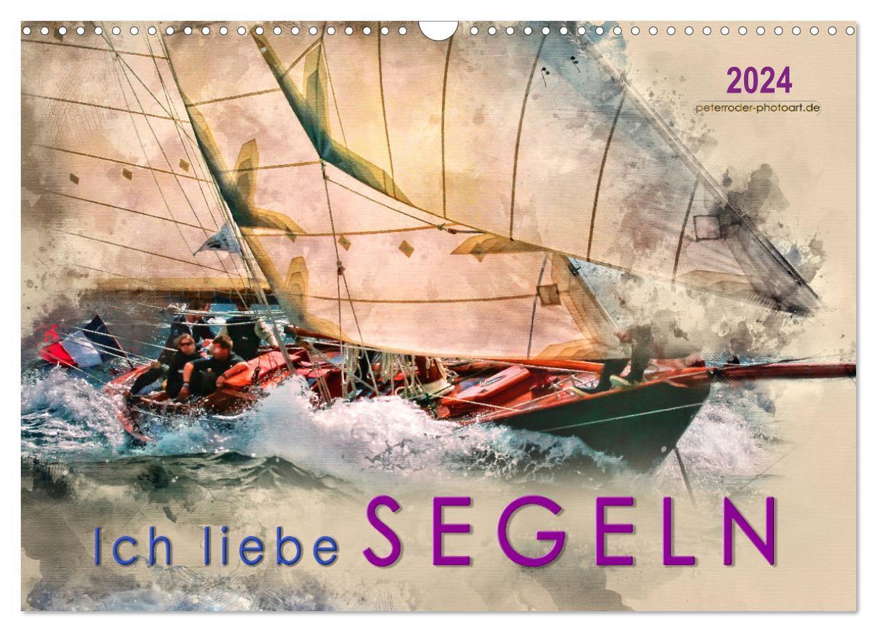 Ich liebe Segeln (Wandkalender 2024 DIN A3 quer), CALVENDO Monatskalender