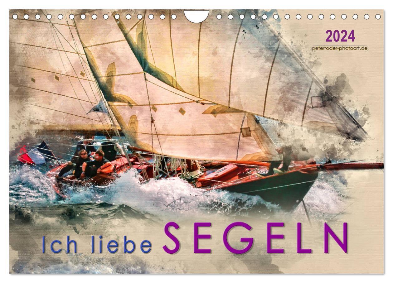 Ich liebe Segeln (Wandkalender 2024 DIN A4 quer), CALVENDO Monatskalender
