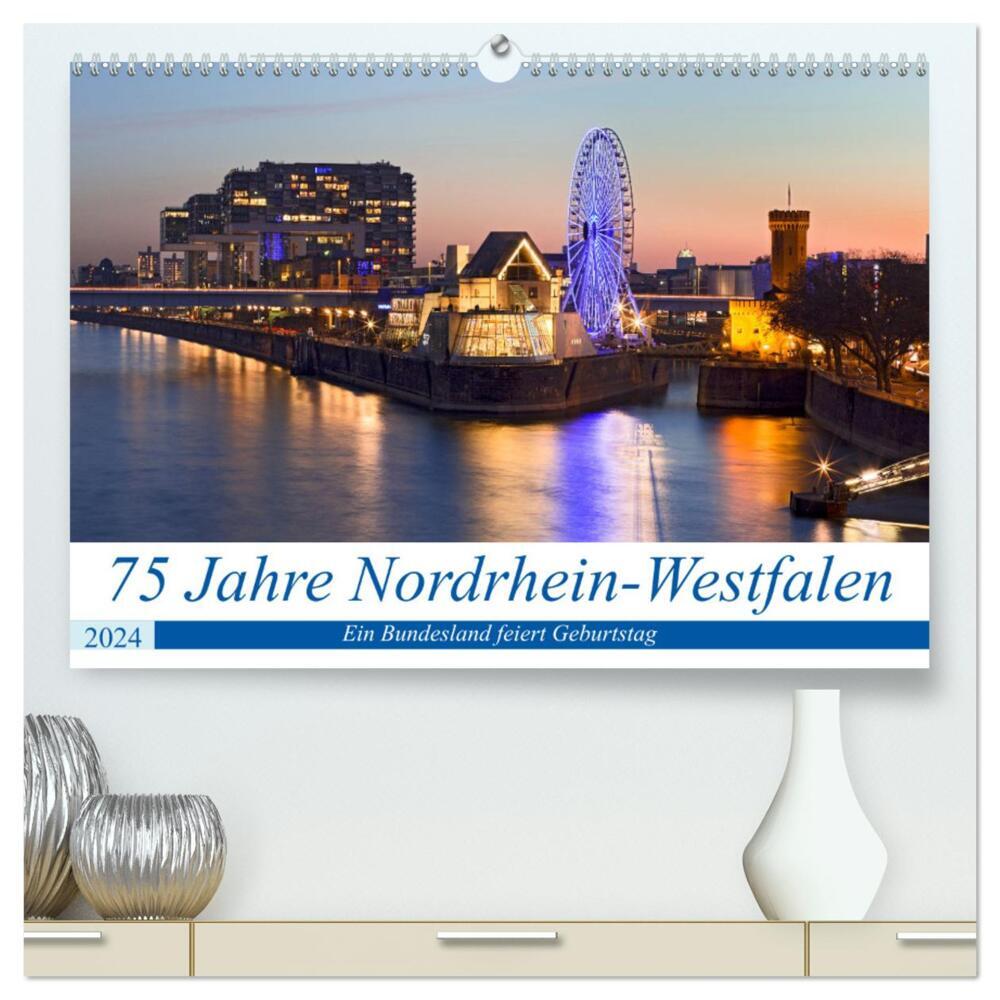 75 Jahre Nordrhein-Westfalen - Ein Bundesland feiert Geburtstag (hochwertiger Premium Wandkalender 2024 DIN A2 quer), Kunstdruck in Hochglanz