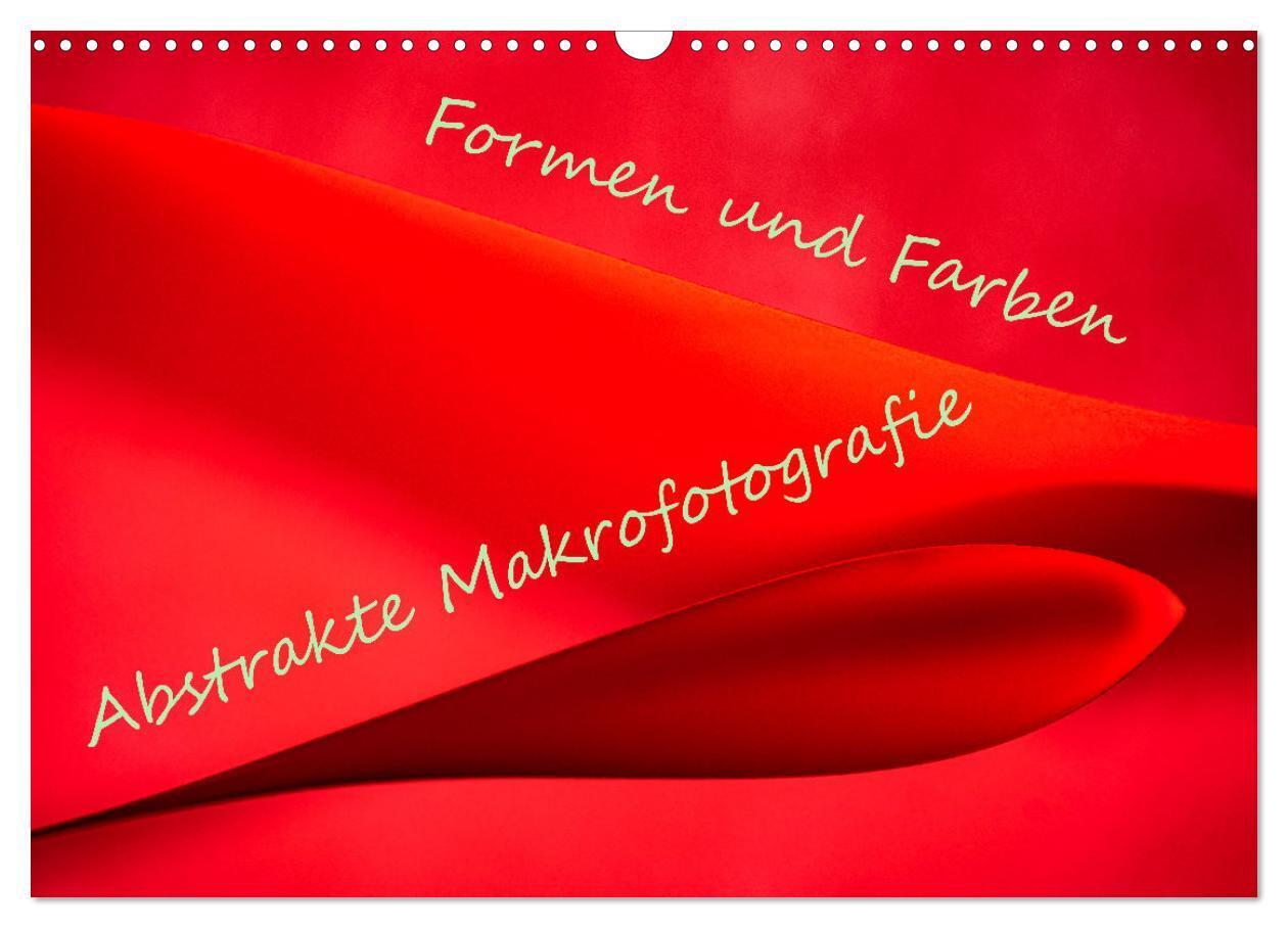 Formen und Farben - Abstrakte Makrofotografie (Wandkalender 2024 DIN A3 quer), CALVENDO Monatskalender