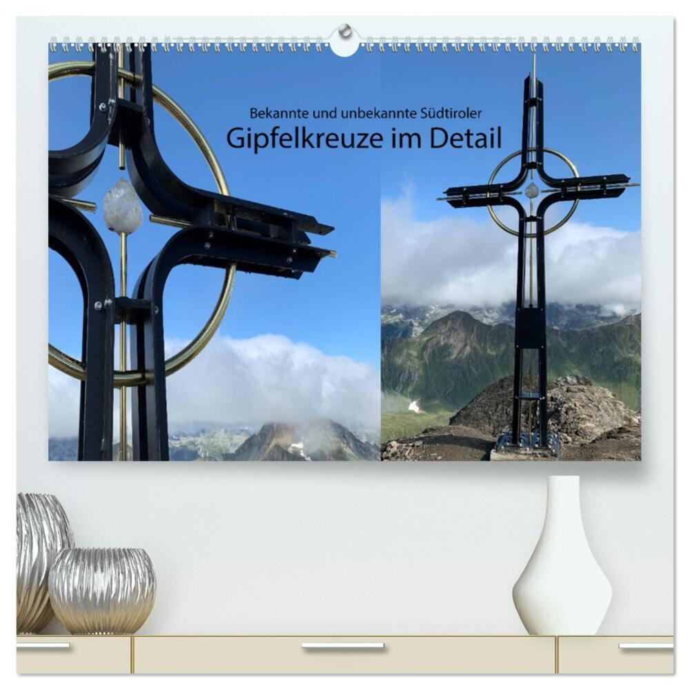 Bekannte und unbekannte Südtiroler Gipfelkreuze im Detail (hochwertiger Premium Wandkalender 2024 DIN A2 quer), Kunstdruck in Hochglanz
