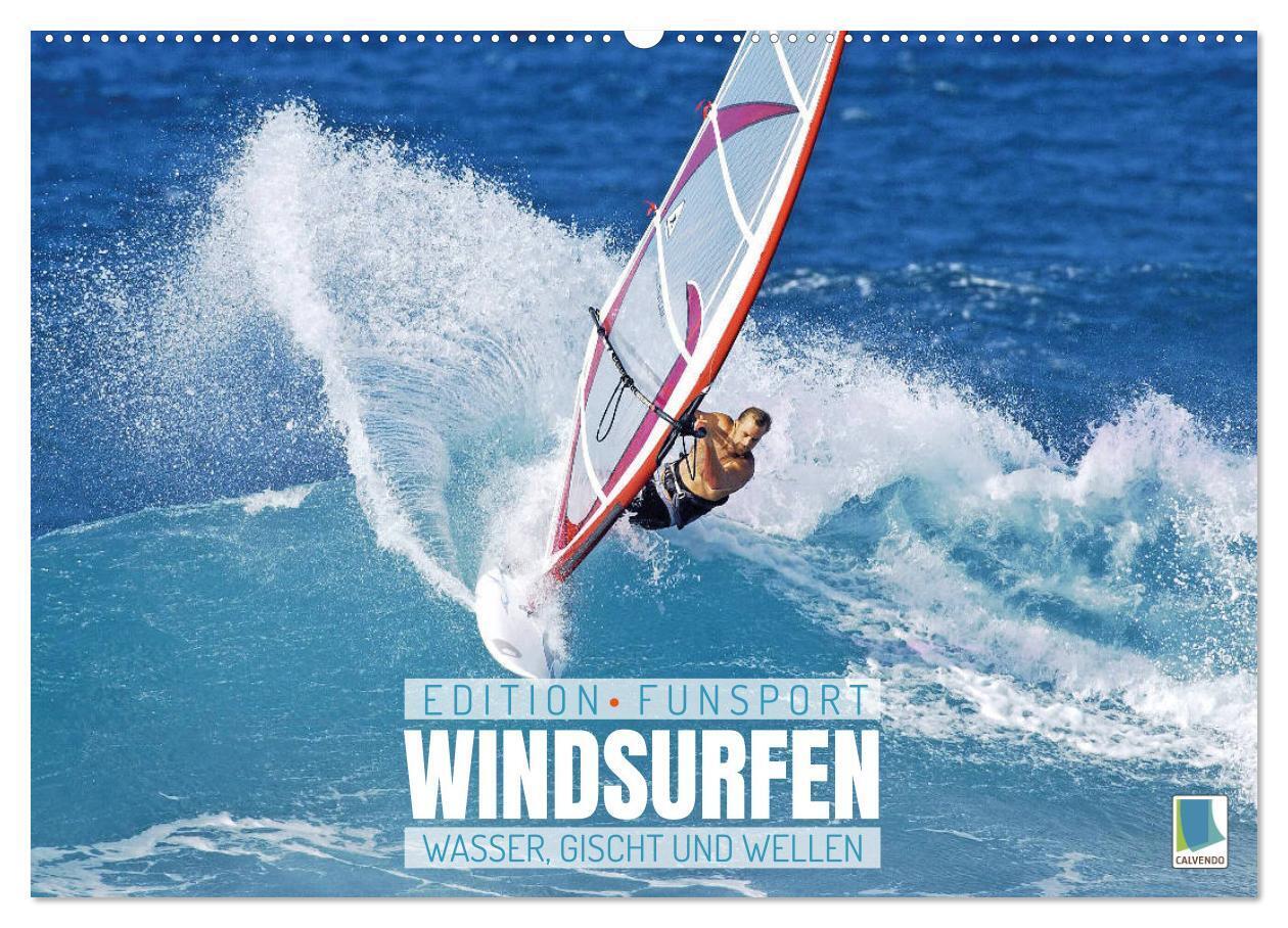 Windsurfen: Wasser, Gischt und Wellen - Edition Funsport (Wandkalender 2024 DIN A2 quer), CALVENDO Monatskalender