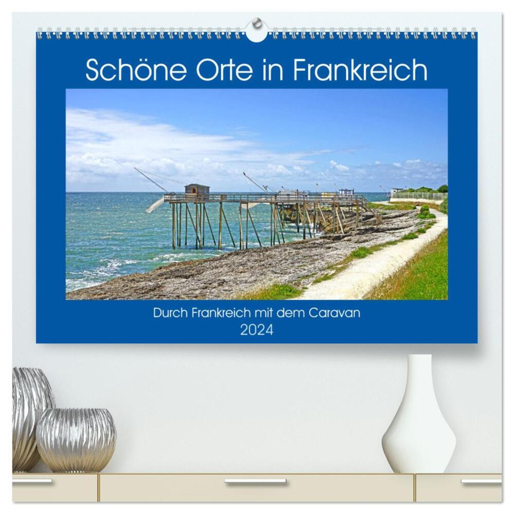 Schöne Orte in Frankreich (hochwertiger Premium Wandkalender 2024 DIN A2 quer), Kunstdruck in Hochglanz