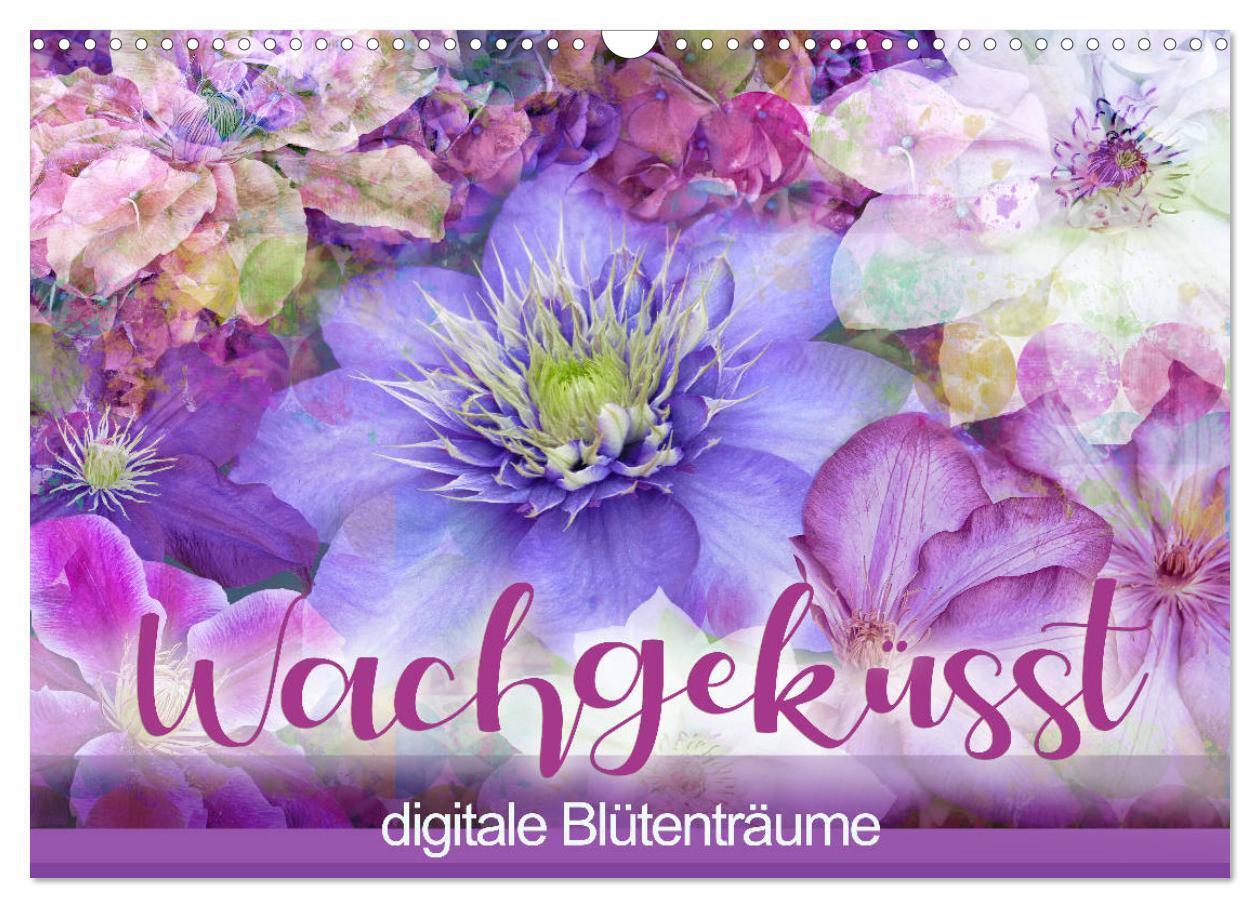 Wachgeküsst - digitale Blütenträume (Wandkalender 2024 DIN A3 quer), CALVENDO Monatskalender