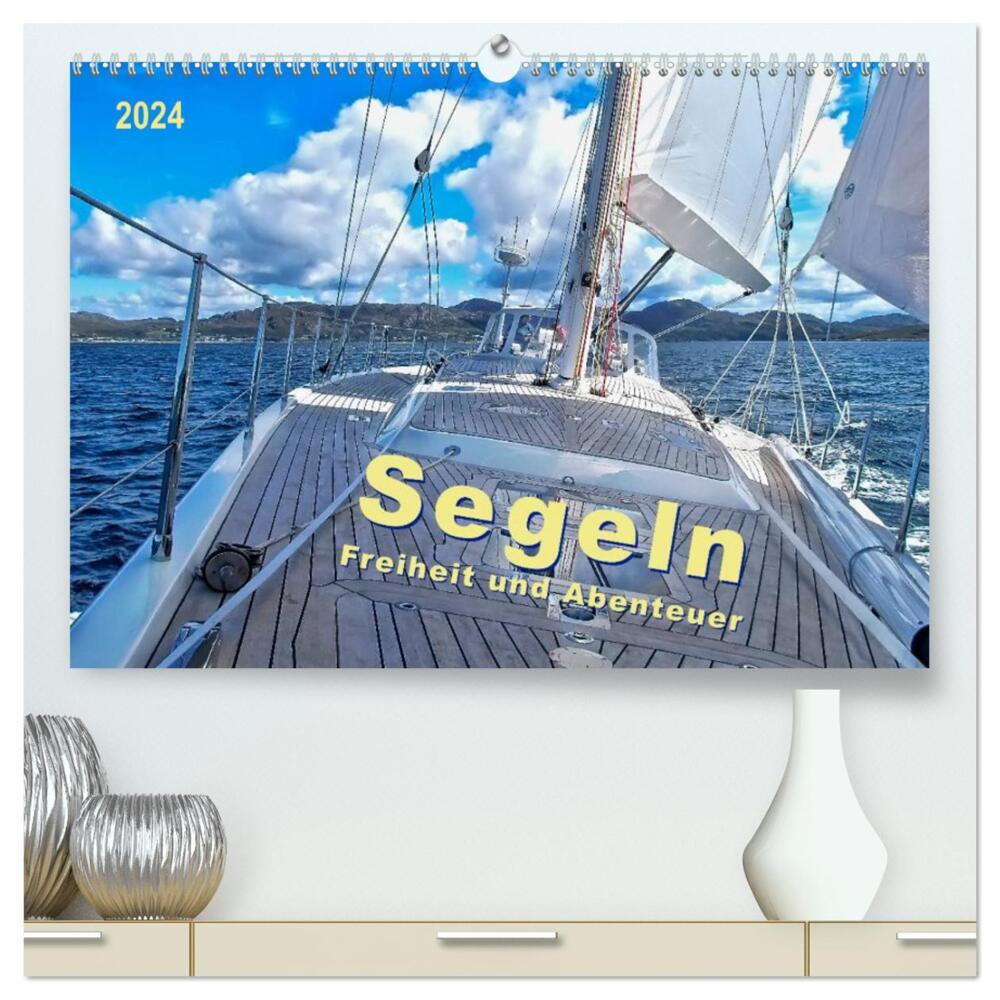 Segeln - Freiheit und Abenteuer (hochwertiger Premium Wandkalender 2024 DIN A2 quer), Kunstdruck in Hochglanz