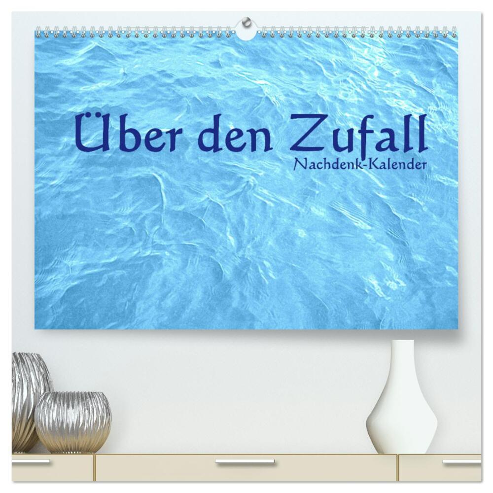 Über den Zufall - Nachdenk-Kalender (hochwertiger Premium Wandkalender 2024 DIN A2 quer), Kunstdruck in Hochglanz
