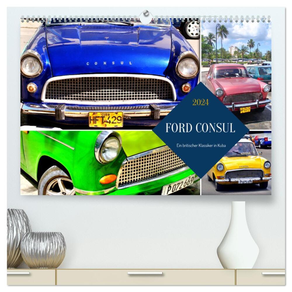 FORD CONSUL - Ein britischer Klassiker in Kuba (hochwertiger Premium Wandkalender 2024 DIN A2 quer), Kunstdruck in Hochglanz