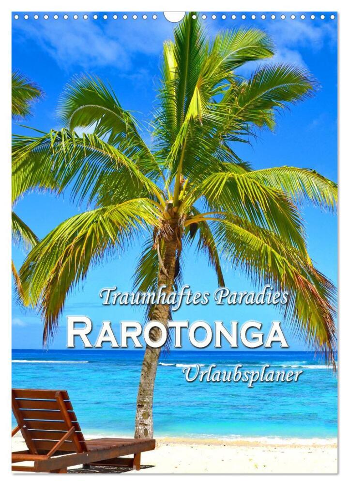 Traumhaftes Paradies - Rarotonga Urlaubsplaner (Wandkalender 2024 DIN A3 hoch), CALVENDO Monatskalender