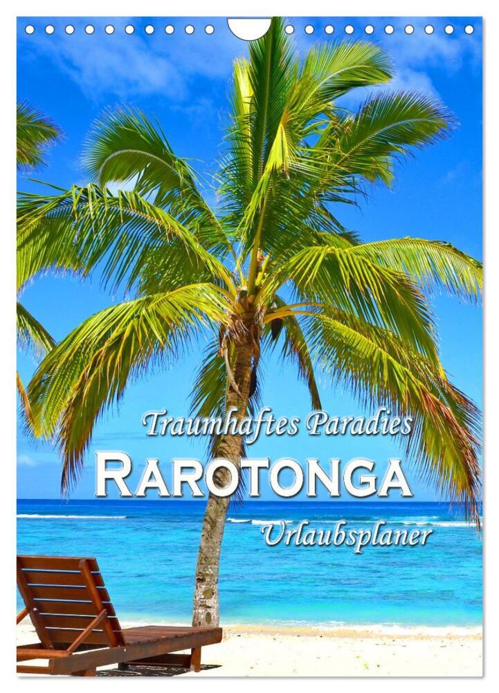 Traumhaftes Paradies - Rarotonga Urlaubsplaner (Wandkalender 2024 DIN A4 hoch), CALVENDO Monatskalender