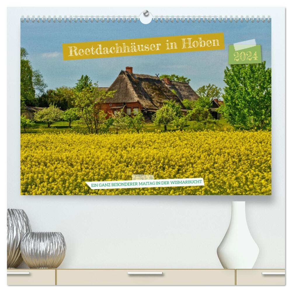 Reetdachhäuser in Hoben - Ein Maitag in der Wismarbucht (hochwertiger Premium Wandkalender 2024 DIN A2 quer), Kunstdruck in Hochglanz
