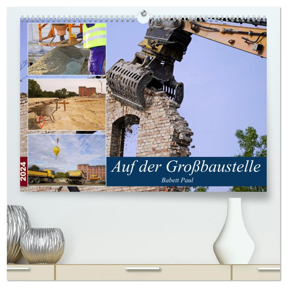 Auf der Großbaustelle (hochwertiger Premium Wandkalender 2024 DIN A2 quer), Kunstdruck in Hochglanz