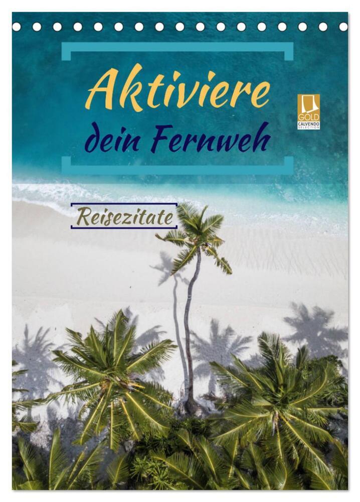Aktiviere dein Fernweh Reisezitate (Tischkalender 2024 DIN A5 hoch), CALVENDO Monatskalender