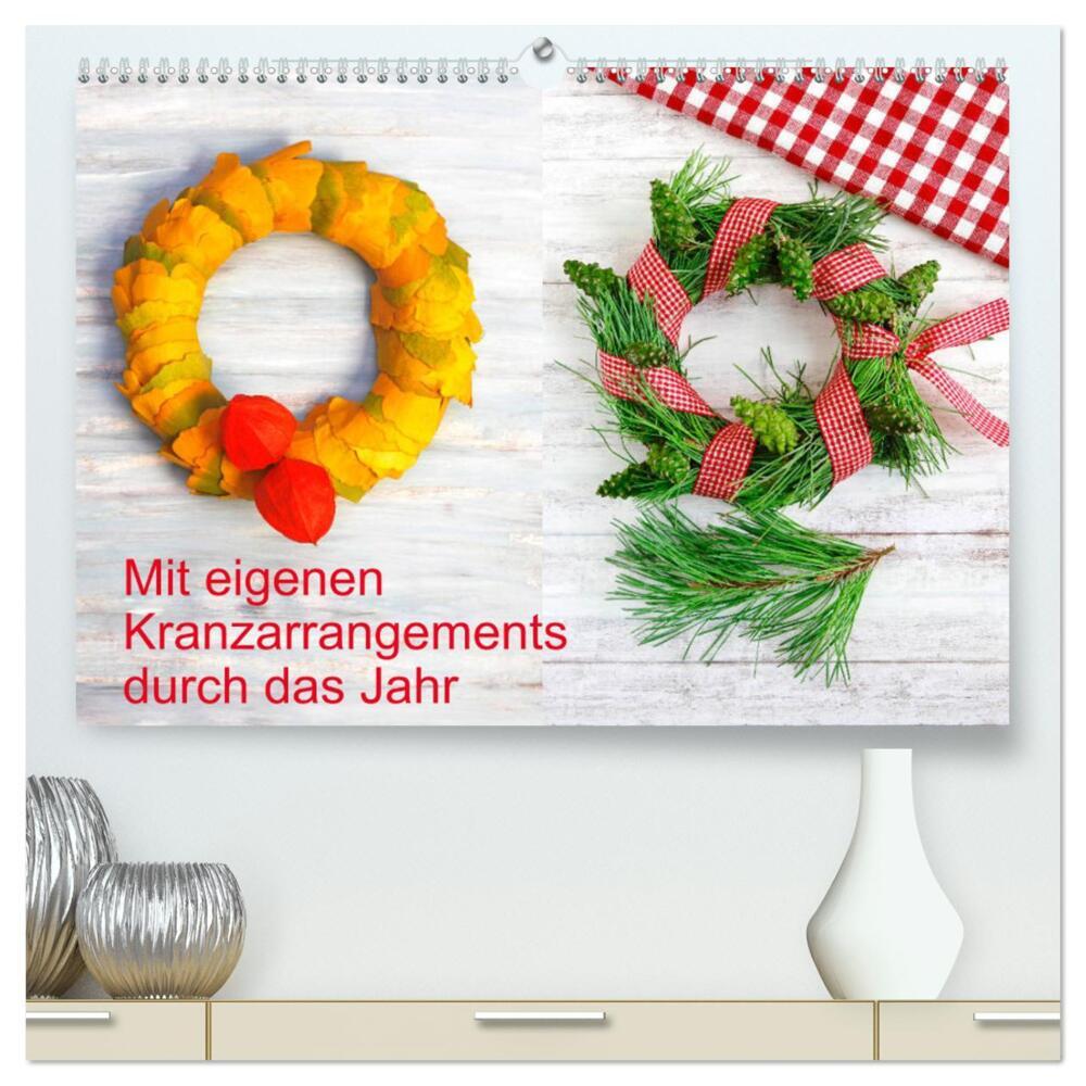 Mit eigenen Kranzarrangements durch das Jahr (hochwertiger Premium Wandkalender 2024 DIN A2 quer), Kunstdruck in Hochglanz