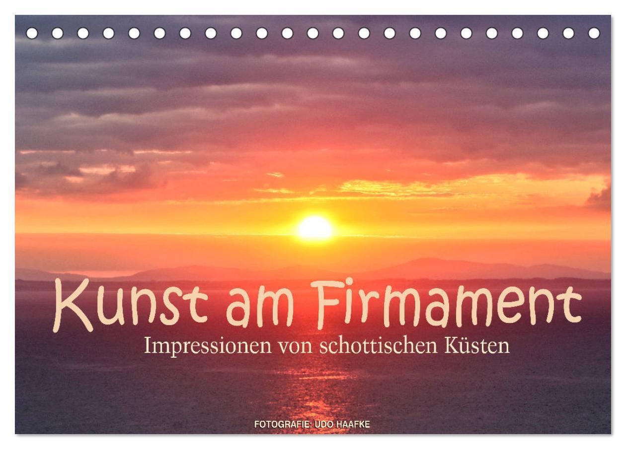 Kunst am Firmament - Impressionen von schottischen Küsten (Tischkalender 2024 DIN A5 quer), CALVENDO Monatskalender