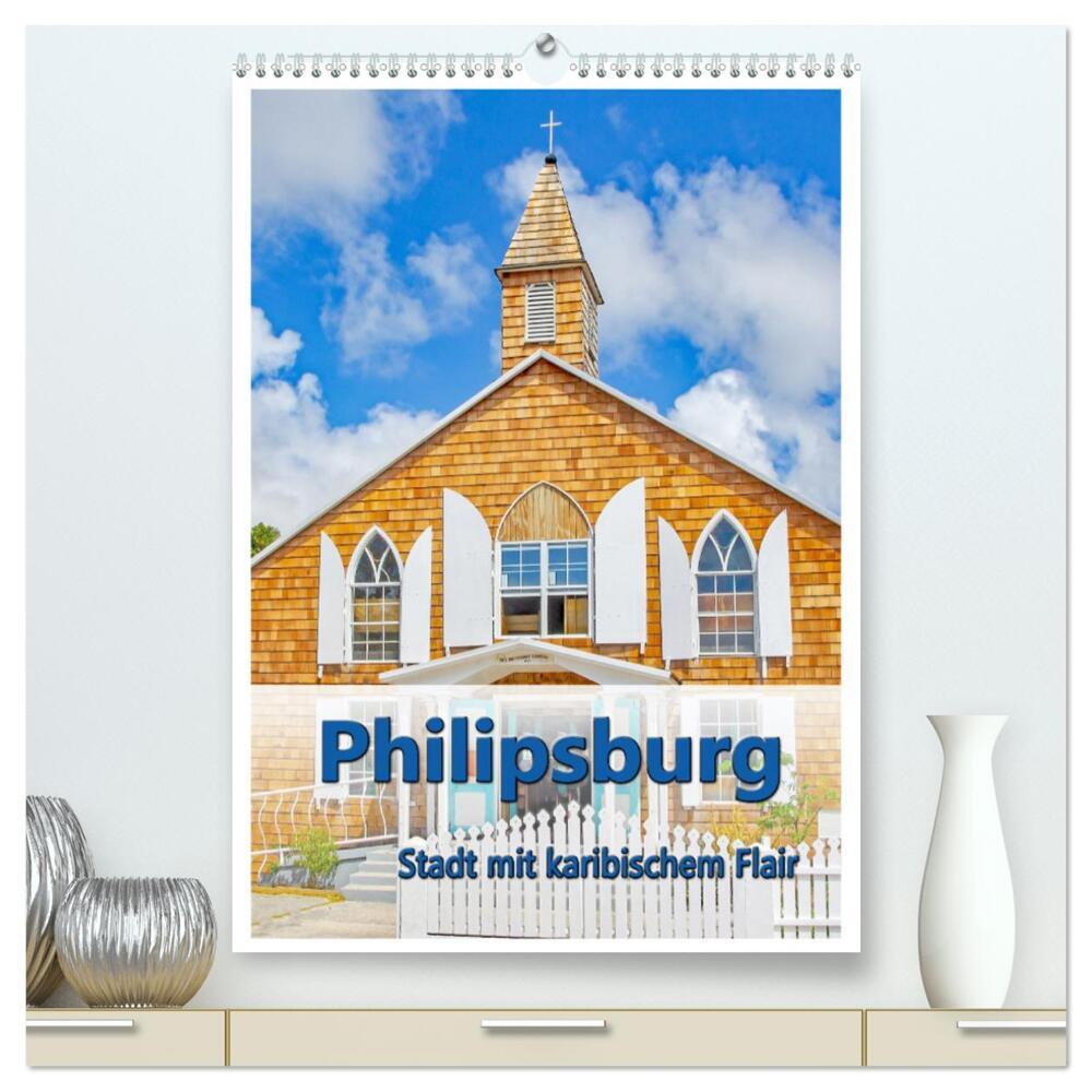 Philipsburg - Stadt mit karibischem Flair (hochwertiger Premium Wandkalender 2024 DIN A2 hoch), Kunstdruck in Hochglanz