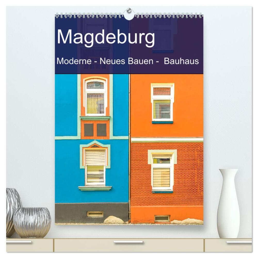 Magdeburg - Moderne - Neues Bauen - Bauhaus (hochwertiger Premium Wandkalender 2024 DIN A2 hoch), Kunstdruck in Hochglanz