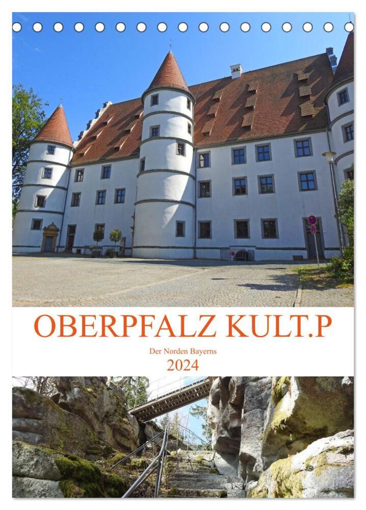 OBERPFALZ KULT.P - Der Norden Bayerns (Tischkalender 2024 DIN A5 hoch), CALVENDO Monatskalender