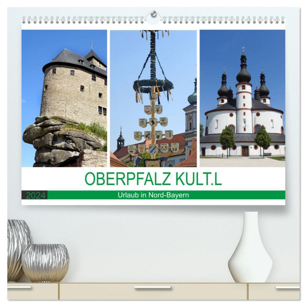 OBERPFALZ KULT.L - Urlaub in Nord-Bayern (hochwertiger Premium Wandkalender 2024 DIN A2 quer), Kunstdruck in Hochglanz