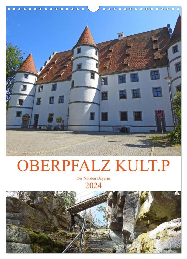 OBERPFALZ KULT.P - Der Norden Bayerns (Wandkalender 2024 DIN A3 hoch), CALVENDO Monatskalender