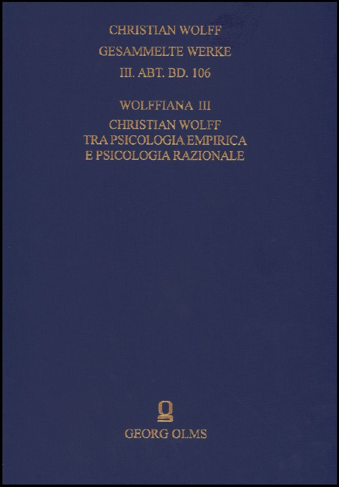 Christian Wolff. Gesammelte Werke. I. Abteilung: Deutsche Schriften.... / Ergänzungsreihe: Materialien und Dokumente / Wolffiana III: Christian Wolff tra psicologia empirica e psicologia razionale