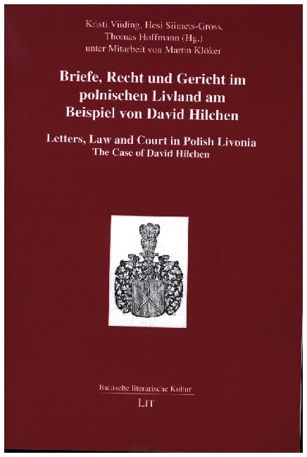 Briefe, Recht und Gericht im polnischen Livland am Beispiel von David Hilchen. Letters, Law and Court in Polish Livonia. The Case of David Hilchen