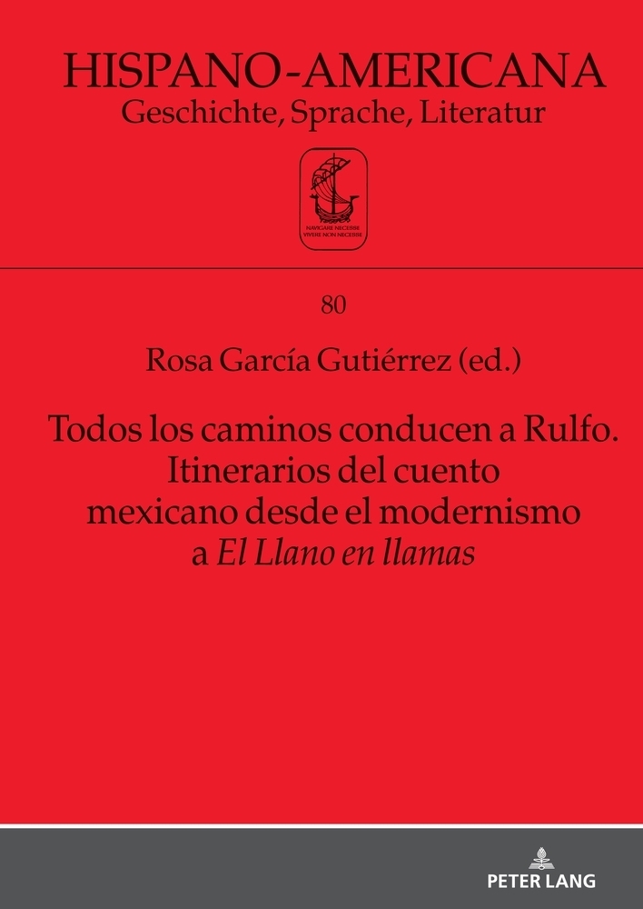Todos los caminos conducen a Rulfo. Itinerarios del cuento mexicano desde el modernismo a El Llano en llamas