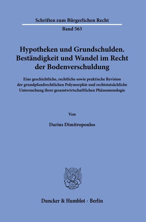 Hypotheken und Grundschulden. Beständigkeit und Wandel im Recht der Bodenverschuldung.