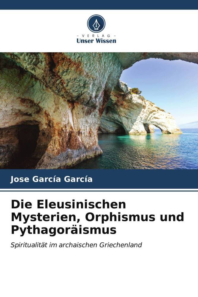 Die Eleusinischen Mysterien, Orphismus und Pythagoräismus